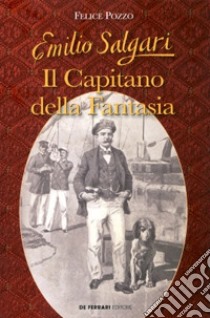 Emilio Salgari. Il capitano della fantasia libro di Pozzo Felice