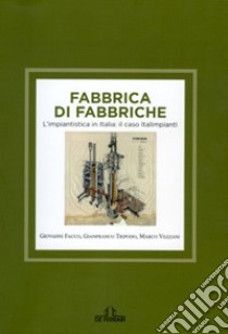 Fabbrica di fabbriche. L'impiantistica in Italia: il caso Italimpianti libro di Vezzani Marco; Facco Giovanni; Tripodo Gianfranco