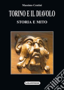 Torino e il diavolo. Storia e miti libro di Centini Massimo