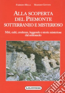 Alla scoperte del Piemonte sotterraneo e misterioso libro di Centini Massimo