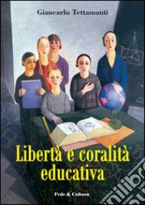 Libertà e coralità educativa libro di Tettamanti Giancarlo