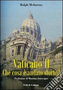 Vaticano II. Che cosa è andato storto? libro di McInerny Ralph M.