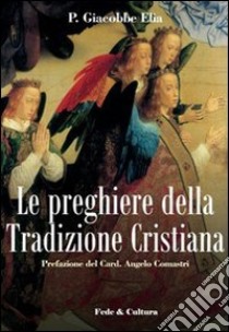 Le preghiere della tradizione cristiana libro di Giacobbe E. (cur.)