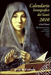 Calendario iconografico dei santi 2010. Ediz. illustrata libro di Chisesi Ino