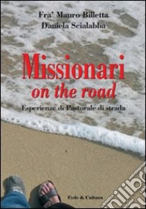 Missionari on the road. Esperienze di Pastorale di strada libro di Billetta Mauro; Scialabba Daniela