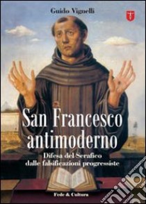 San Francesco antimoderno libro di Vignelli Guido