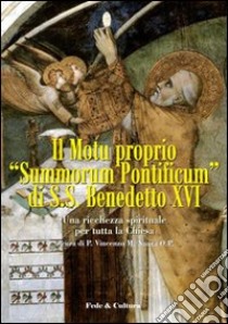 Motu proprio «Summorum Pontificum» di SS. Benedetto XVI. Una ricchezza spirituale per tutta la Chiesa. Atti del Convegno (Roma, ottobre 2009) libro di Nuara V. (cur.)