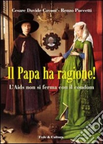 Il Papa ha ragione! L'Aids non si ferma con il condom libro di Cavoni Cesare D.; Puccetti Renzo