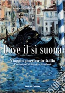 Dove il sì suona. Viaggio poetico in Italia libro di Salerno Aletta Torod Gabriella