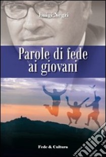 Parole di fede ai giovani libro di Negri Luigi