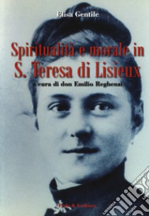 Spiritualità e morale in S. Teresa di Lisieux libro di Gentile Elisa; Reghenzi E. (cur.)