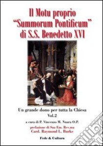 Il motu proprio Summorum Pontificum di S.S. Benedetto XVI. Un grande dono per tutta la Chiesa. Atti del Convegno (Roma, ottobre 2009). Vol. 2 libro di Nuara V. (cur.)