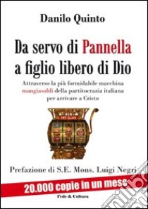 Da servo di Pannella a figlio libero di Dio libro di Quinto Danilo