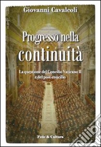 Progresso nella continuità. La questione del Concilio Vaticano II e del post-concilio libro di Cavalcoli Giovanni