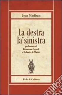 La destra e la sinistra libro di Madiran Jean