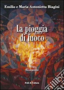 La pioggia di fuoco libro di Biagini Emilio; Biagini Novara M. Antonietta