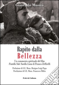 Rapito dalla bellezza. Un commento spirituale del film «Fratello sole sorella luna» di Franco Zeffirelli libro di Musicò Giancarlo