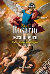 Rosario escatologico. Con commento spirituale libro di Ventrudo Lorenzo