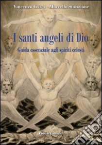 I santi angeli di Dio. Guida essenziale agli spiriti celesti libro di Crisci Vincenzo; Stanzione Marcello