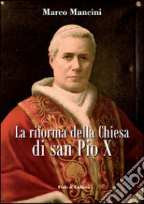 La riforma della Chiesa di san Pio X libro di Mancini Mario