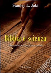 Bibbia e scienza. All'origine di un rapporto inscindibile libro di Jaki Stanley L.