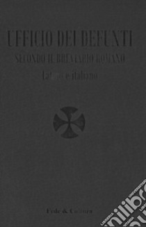 Ufficio dei defunti. Secondo il breviario romano. Testo latino a fronte libro di Tacconi I. (cur.)