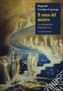 Il senso del mistero e il chiaroscuro intellettuale libro di Garrigou-Lagrange Réginald; Bracchi M. (cur.)