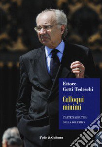 Colloqui minimi. L'arte maieutica della polemica libro di Gotti Tedeschi Ettore