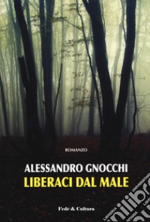 Liberaci dal male libro di Gnocchi Alessandro