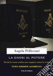 La gnosi al potere. Perché la storia sembra una congiura contro la verità libro di Pellicciari Angela