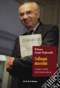 Colloqui massimi. Andare a fondo per vivere meglio libro di Gotti Tedeschi Ettore