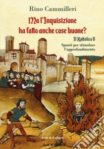 Il Kattolico. Vol. 5: Ma l'inquisizione ha fatto anche cose buone? libro di Cammilleri Rino