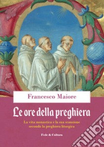 Le ore della preghiera libro di Maiore Francesco