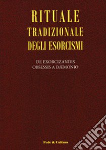 Rituale tradizionale degli esorcismi. De exorcizandis obsessis a daemonio. Testo latino a fronte libro