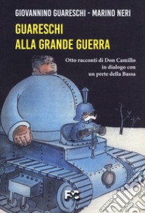 Guareschi alla grande guerra. Otto racconti di Don Camillo in dialogo con un prete della Bassa libro di Guareschi Giovannino; Neri Marino; Crevani M. (cur.)