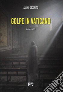 Golpe in Vaticano libro di Decorato Sabino