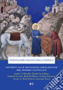 Personalismi o dignità della persona? Antidoti alle deviazioni ideologiche del mondo cattolico libro di Cecotti S. (cur.)