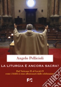 La liturgia è ancora sacra? libro di Pellicioli Angelo