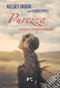 Purezza senza compromessi libro di Skoch Kelsey; Everett Fritz