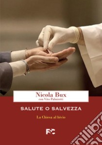 Salute o salvezza. La Chiesa al bivio libro di Bux Nicola; Palmiotti Vito