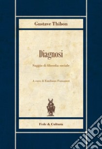 Diagnosi. Saggio di fisiologia sociale libro di Thibon Gustave; Fumaneri E. (cur.)