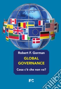 Global governance. Cosa c'è che non va? libro di Gorman Robert F.