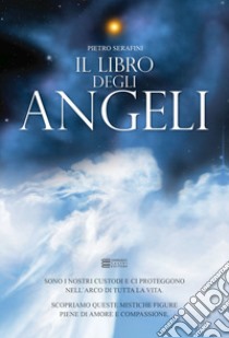 Il libro degli angeli libro di Serafini Pietro