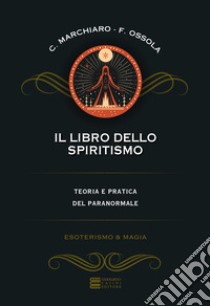 Il libro dello spiritismo libro di Marchiaro Claudio; Ossola Franco