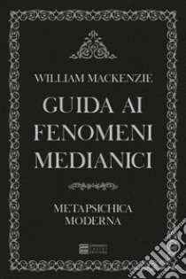 Guida ai fenomeni medianici libro di Mackenzie William