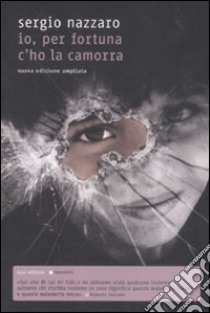 Io, per fortuna c'ho la camorra libro di Nazzaro Sergio