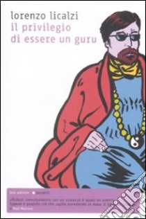 Il Privilegio di essere un guru libro di Licalzi Lorenzo