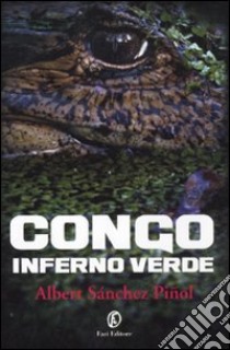 Congo inferno verde libro di Sánchez Piñol Albert