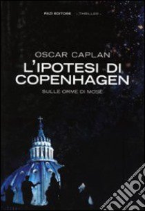 L'ipotesi di Copenhagen. Sulle orme di Mosè libro di Caplan Oscar