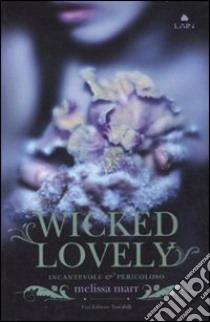 Wicked lovely. Incantevole e pericoloso libro di Marr Melissa